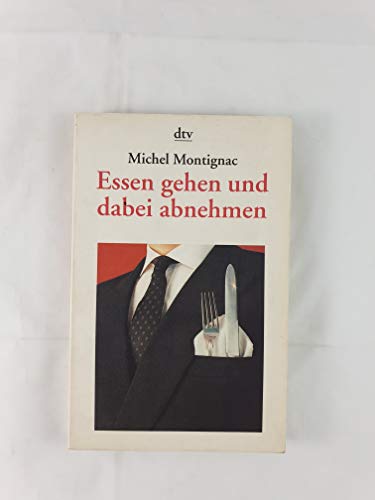 Beispielbild fr Essen gehen und dabei abnehmen von Montignac, Michel zum Verkauf von Nietzsche-Buchhandlung OHG