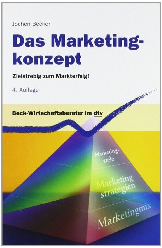 Das Marketingkonzept. Zielstrebig zum Markterfolg. (9783423508063) by Jochen Becker