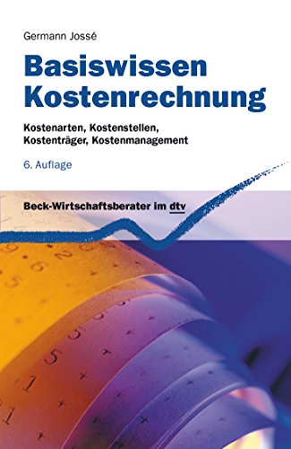 Basiswissen Kostenrechnung: Kostenarten, Kostenstellen, Kostenträger, Kostenmanagement - Jossé, Germann