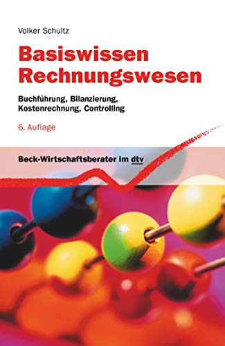 Basiswissen Rechnungswesen: Buchführung, Bilanzierung, Kostenrechnung, Controlling (dtv Beck-Wirtschaftsberater) - Schultz, Volker