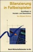 Bilanzierung in Fallbeispielen: Grundlagen der Handels- und Steuerbilanz - Schöne, Wieland