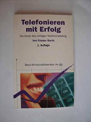 Telefonieren mit Erfolg. Die Kunst des richtigen Telefonmarketing. (Nr.50846) Beck-Wirtschaftsberater - Barth, Frieder und Sigrid Varduhn