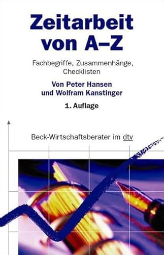 Zeitarbeit von A - Z : Fachbegriffe, Zusammenhänge, Checklisten. (Nr. 50850) Beck-Wirtschaftsberater - Hansen, Peter und Wolfram Kanstinger