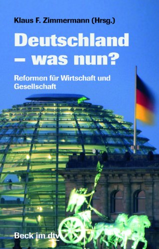 Deutschland - was nun? : Reformen für Wirtschaft und Gesellschaft. - Zimmermann, Klaus F. und David B. Audretsch