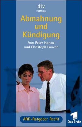 Abmahnung und KÃ¼ndigung. Das Buch zur ARD Fernsehserie ARD- Ratgeber Recht. (9783423580083) by Hanau, Peter; Louven, Christoph