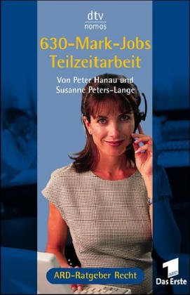 630- Mark- Jobs Teilzeitarbeit. Das Buch zur Fernsehserie ARD- Ratgeber Recht. (9783423580168) by Hanau, Peter; Peters-Lange, Susanne