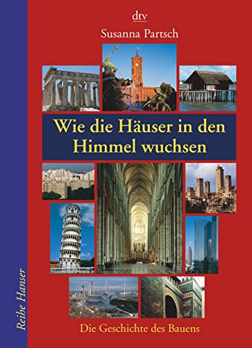 9783423621106: Wie die Huser in den Himmel wuchsen. Die Geschichte des Bauens. ( Ab 12 J.).