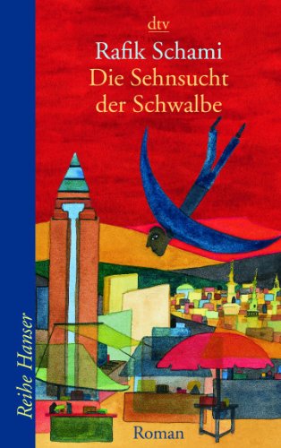 Die Sehnsucht der Schwalbe. Roman. Mit Danksagung. - (=dtv 62195 : Reihe Hanser). - Schami, Rafik