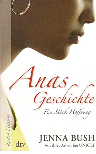 Anas Geschichte : ein Stück Hoffnung ; aus ihrer Arbeit bei UNICEF. Jenna Bush. Aus dem Engl. von Christa Broermann. Mit Fotos von Mia Baxter / dtv ; 62372 : Reihe Hanser. - Bush Hager, Jenna