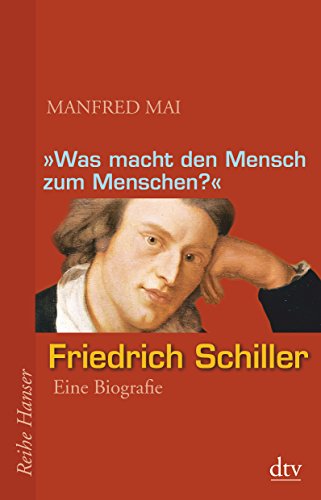 9783423624008: "Was macht den Mensch zum Menschen?": Friedrich Schiller - Eine Biografie