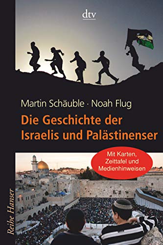 Die Geschichte der Israelis und Palästinenser: Mit Karten, Zeittafel und Medienhinweisen zum Nahost-Konflikt - Flug, Noah, Schäuble, Martin