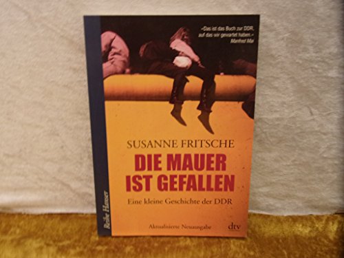 Beispielbild fr Die Mauer ist gefallen: Eine kleine Geschichte der DDR zum Verkauf von medimops