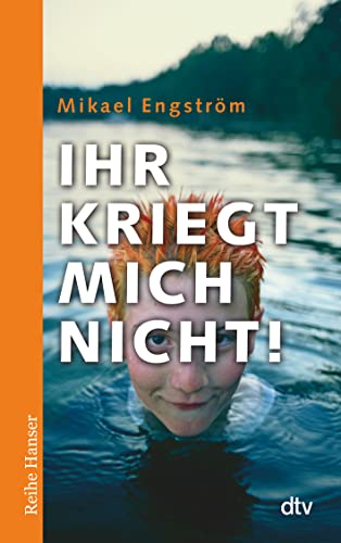 Ihr kriegt mich nicht!: Nominiert für den Deutschen Jugendliteraturpreis 2010 (Reihe Hanser) - Mikael Engström