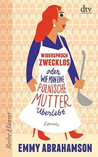 Stock image for Widerspruch zwecklos oder Wie man eine polnische Mutter berlebt: Roman (Reihe Hanser) for sale by Leserstrahl  (Preise inkl. MwSt.)