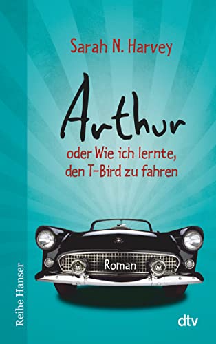 Imagen de archivo de Arthur oder Wie ich lernte, den T-Bird zu fahren: Roman (Reihe Hanser) a la venta por Leserstrahl  (Preise inkl. MwSt.)