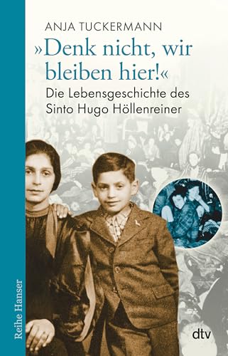 Beispielbild fr Denk nicht, wir bleiben hier!": Die Lebensgeschichte des Sinto Hugo Hllenreiner (Reihe Hanser) zum Verkauf von medimops