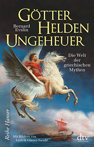 Götter, Helden, Ungeheuer : Die Welt der griechischen Mythen - Bernard Evslin