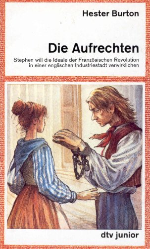 Die Aufrechten. Stephen will d. Ideale d. Franz. Revolution in e. engl. Industriestadt verwirklic...