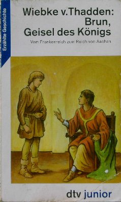 9783423701822: Brun, Geisel des Knigs: Vom Frankenreich zum Reich von Aachen - Thadden, Wiebke Von