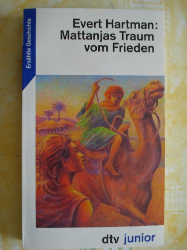 Mattanjas Traum vom Frieden - Eine Erzählung aus biblischer Zeit ; Aus dem Niederländischen von S...