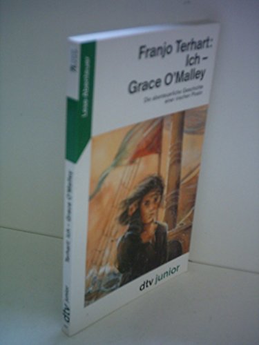 9783423703666: Ich - Grace O'Malley: Die abenteuerliche Geschichte einer irischen Piratin