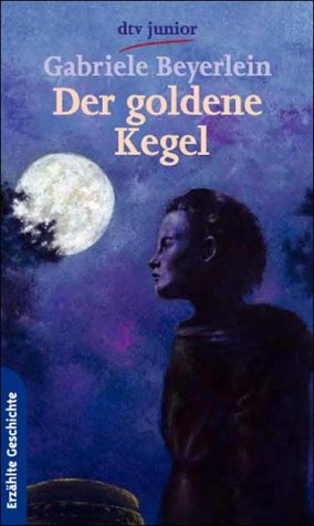 Der goldene Kegel. Eine Erzählung aus der Bronzezeit. ( Ab 12 J.). - Gabriele Beyerlein