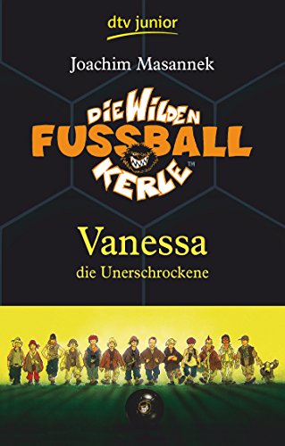 Die Wilden Fußballkerle ? Vanessa die Unerschrockene: Vanessa die Unerschrockene (Die Wilden Fußballkerle-Serie, Band 3) - Masannek, Joachim und Jan Birck