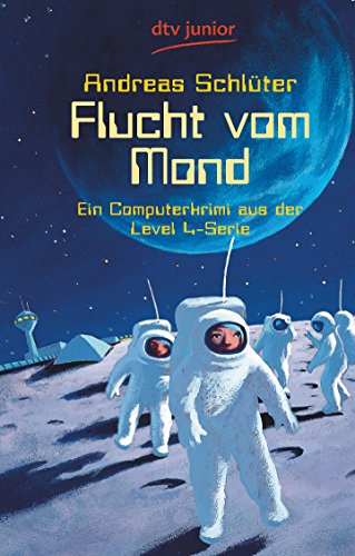 Flucht vom Mond: Ein Computerkrimi aus der Level 4-Serie - Schlüter, Andreas