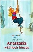 Anastasia will hoch hinaus. Lois Lowry. Aus dem Amerikan. von Anne Braun / dtv ; 70827 : Junior - Lowry, Lois (Verfasser)