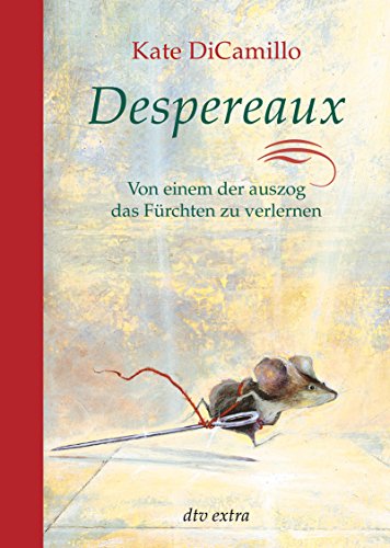 9783423709538: Despereaux - Von einem, der auszog das Frchten zu verlernen: Von einem, der auszog das Frchten zu verlernen