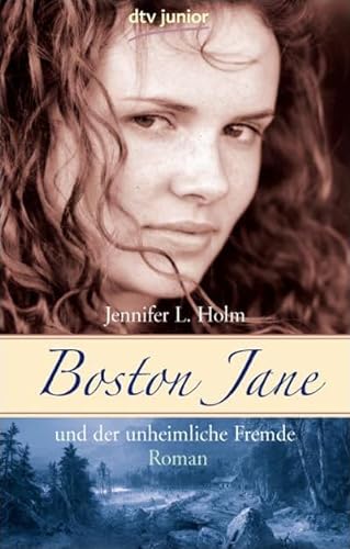 Boston Jane und der unheimliche Fremde (9783423712637) by Jennifer L. Holm