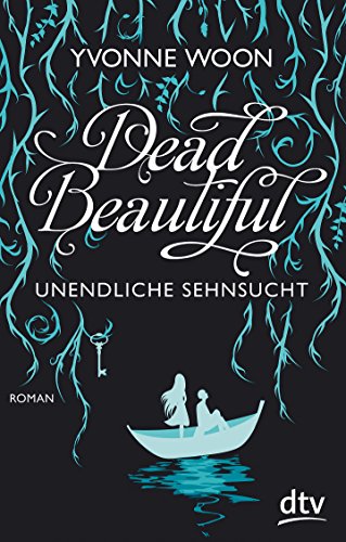 Dead Beautiful - Unendliche Sehnsucht: Roman - Woon, Yvonne