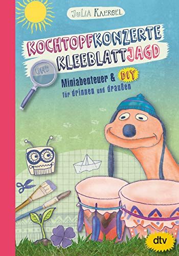 Imagen de archivo de Kochtopfkonzerte und Kleeblattjagd ? Miniabenteuer und DIY fr drinnen und drauen: Inspirierendes Mitmachbuch ab 7 a la venta por medimops