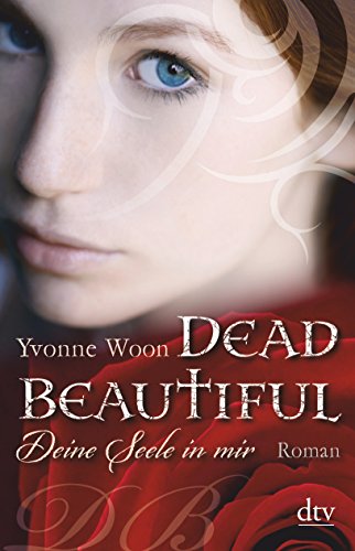 Dead Beautiful - Deine Seele in mir. Roman - Woon, Yvonne