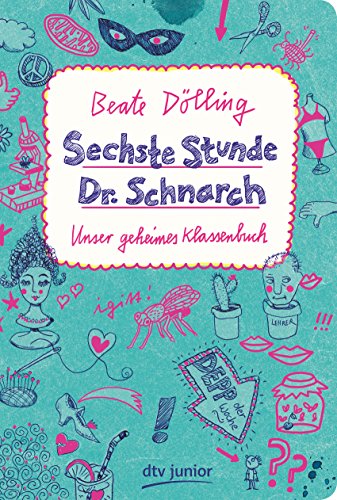 Sechste Stunde Dr. Schnarch: Unser geheimes Klassenbuch - Dölling, Beate, Bianca Schaalburg und Katja Spitzer