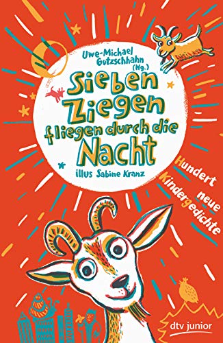 9783423762014: Sieben Ziegen fliegen durch die Nacht Hundert neue Kindergedichte: hrsg. von Uwe-Michael Gutzschhahn