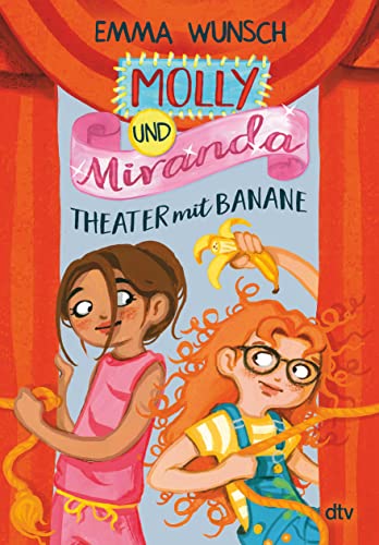 9783423763554: Molly und Miranda - Theater mit Banane: Warmherzige, witzige und superse Freundschaftsgeschichte ab 8: 2