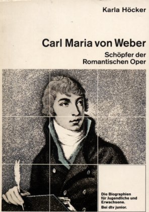 9783423790277: Carl Maria von Weber: Schpfer der Romantischen Oper – Mit zahlreichen Abbildungen