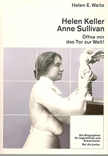 Beispielbild fr Helen Keller - Anne Sullivan. ffne mir das Tor zur Welt! zum Verkauf von Versandantiquariat Felix Mcke