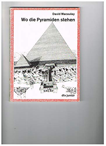 Wo die Pyramiden stehen. [Aus d. Engl. übers. von Peter Suter] / dtv ; 79501 : dtv-Junior : Sachbuch - Macaulay, David