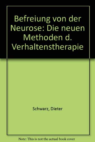 Befreiung von der Neurose: Die neuen Methoden d. Verhaltenstherapie (German Edition) (9783424004373) by Schwarz, Dieter