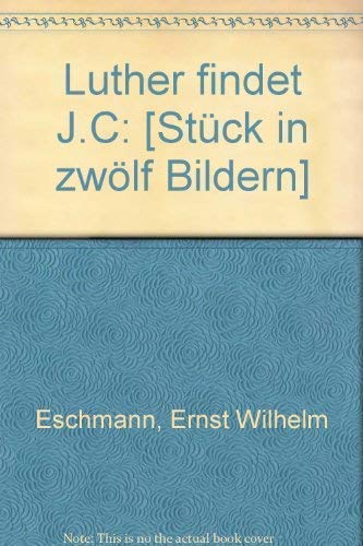 Stock image for Luther findet J. C. - Stck in zwlf Bildern for sale by ACADEMIA Antiquariat an der Universitt