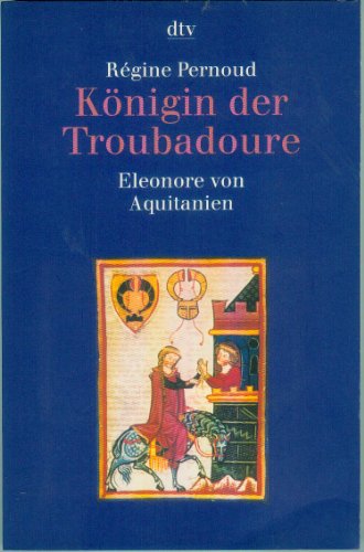 Stock image for Knigin der Troubadoure : Eleonore von Aquitanien. for sale by Versandantiquariat Felix Mcke