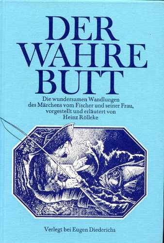 Der wahre Butt : die wundersamen Wandlungen des Märchens vom Fischer und seiner Frau. Mit 22 Abbildungen im Text. - Rölleke, Heinz