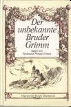 Stock image for Der unbekannte Bruder Grimm. Sagen von Ferdinand Philipp Grimm for sale by medimops