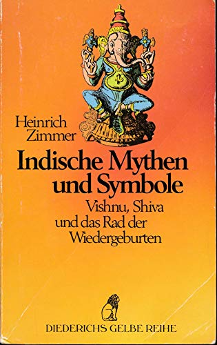 Indische Mythen und Symbole : Schlüssel zur Formenwelt d. Göttlichen. Heinrich Zimmer. [Aus d. Engl. übertr. von Ernst Wilhelm Eschmann] / Diederichs gelbe Reihe ; 33 : Indien - Zimmer, Heinrich Robert