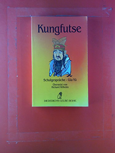 Schulgespräche = Gia-yü. Kungfutse. Aus dem Chines. übers. von Richard Wilhelm. Hrsg. von Hellmut...