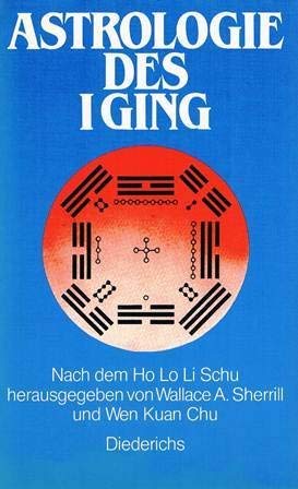 Stock image for Astrologie des I Ging nach d. Ho Lo Li Schu hrsg. von Wen Kuan Chu u. Wallace A. Sherrill. Aus d. Engl. bers. von Matthias Dehne for sale by Antiquariat Mander Quell