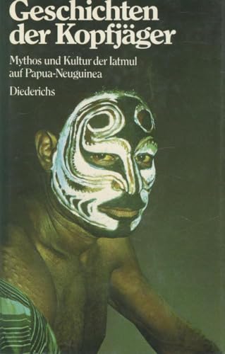 Geschichten der Kopfjäger :Mythos und Kultur der Iatmul auf Papua-Neuguinea. Aufgezeichnet und er...