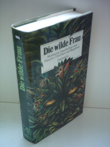 Die wilde Frau (5868 629). Mythische Geschichten zum Staunen, Fürchten und Begehren